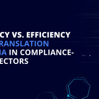 Accuracy vs. Efficiency: The AI Translation Dilemma in Compliance-Heavy Sectors